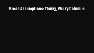 Download Broad Assumptions: Thinky Winky Columns Ebook Online