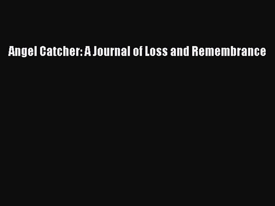 [Download PDF] Angel Catcher: A Journal of Loss and Remembrance Read Online