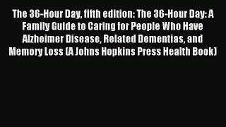 Download The 36-Hour Day fifth edition: The 36-Hour Day: A Family Guide to Caring for People