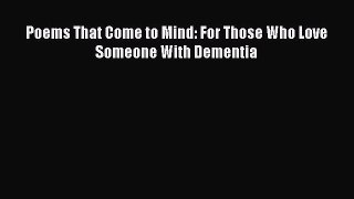 Read Poems That Come to Mind: For Those Who Love Someone With Dementia Ebook Free