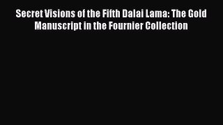 Download Secret Visions of the Fifth Dalai Lama: The Gold Manuscript in the Fournier Collection