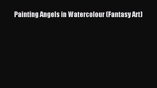 Read Painting Angels in Watercolour (Fantasy Art) Ebook Free