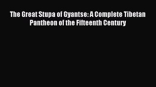 Download The Great Stupa of Gyantse: A Complete Tibetan Pantheon of the Fifteenth Century Ebook