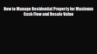 [PDF] How to Manage Residential Property for Maximum Cash Flow and Resale Value Download Online
