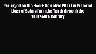 Read Portrayed on the Heart: Narrative Effect in Pictorial Lives of Saints from the Tenth through