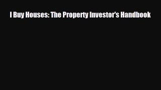 [PDF] I Buy Houses: The Property Investor's Handbook Read Full Ebook