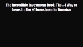 [PDF] The Incredible Investment Book: The #1 Way to Invest in the #1 Investment in America