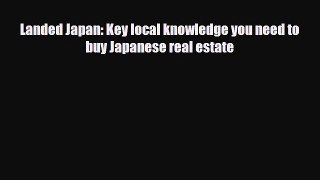 [PDF] Landed Japan: Key local knowledge you need to buy Japanese real estate Read Full Ebook