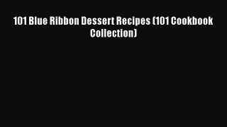 Download 101 Blue Ribbon Dessert Recipes (101 Cookbook Collection) Free Books