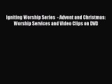 Read Igniting Worship Series  - Advent and Christmas: Worship Services and Video Clips on DVD