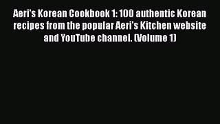 PDF Aeri's Korean Cookbook 1: 100 authentic Korean recipes from the popular Aeri's Kitchen