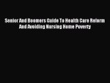 Download Senior And Boomers Guide To Health Care Reform And Avoiding Nursing Home Poverty PDF