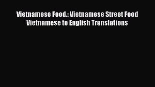 Download Vietnamese Food.: Vietnamese Street Food Vietnamese to English Translations  Read