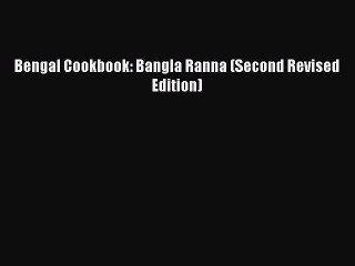 Download Bengal Cookbook: Bangla Ranna (Second Revised Edition) Free Books