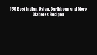 Download 150 Best Indian Asian Caribbean and More Diabetes Recipes Free Books