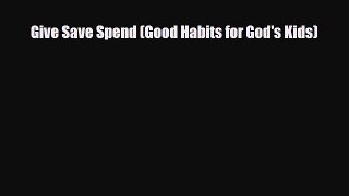 [PDF] Give Save Spend (Good Habits for God's Kids) Download Online