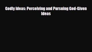 [PDF] Godly Ideas: Perceiving and Pursuing God-Given Ideas Read Online