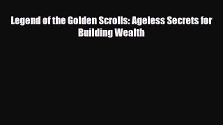 [PDF] Legend of the Golden Scrolls: Ageless Secrets for Building Wealth Read Online