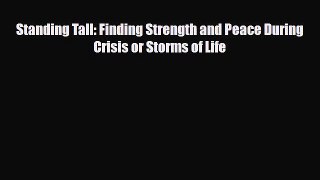 [PDF] Standing Tall: Finding Strength and Peace During Crisis or Storms of Life Read Full Ebook