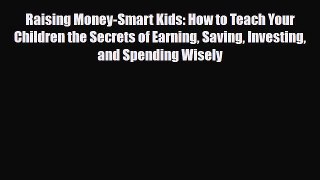 [PDF] Raising Money-Smart Kids: How to Teach Your Children the Secrets of Earning Saving Investing