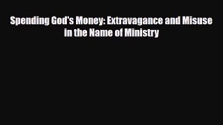 [PDF] Spending God's Money: Extravagance and Misuse in the Name of Ministry Download Online