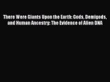 PDF There Were Giants Upon the Earth: Gods Demigods and Human Ancestry: The Evidence of Alien