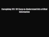 Read Caregiving 101: 101 Easy-to-Understand bits of Vital Information Ebook Free