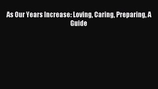 Read As Our Years Increase: Loving Caring Preparing A Guide Ebook Free