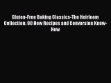 PDF Gluten-Free Baking Classics-The Heirloom Collection: 90 New Recipes and Conversion Know-How
