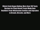 PDF Whole Grain Vegan Baking: More than 100 Tasty Recipes for Plant-Based Treats Made Even