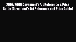 Read 2007/2008 Davenport's Art Reference & Price Guide (Davenport's Art Reference and Price