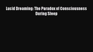 [Download PDF] Lucid Dreaming: The Paradox of Consciousness During Sleep  Full eBook