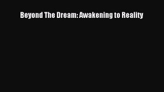[Download PDF] Beyond The Dream: Awakening to Reality Read Online