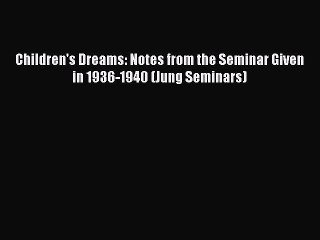 [Download PDF] Children's Dreams: Notes from the Seminar Given in 1936-1940 (Jung Seminars)