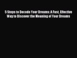 [Download PDF] 5 Steps to Decode Your Dreams: A Fast Effective Way to Discover the Meaning