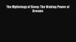 [Download PDF] The Mythology of Sleep: The Waking Power of Dreams  Full eBook