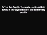[Download PDF] Be Your Own Psychic: The new interactive guide to TUNING IN your psychic abilities