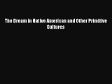 [Download PDF] The Dream in Native American and Other Primitive Cultures  Full eBook