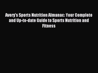 Read Avery's Sports Nutrition Almanac: Your Complete and Up-to-date Guide to Sports Nutrition