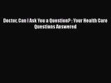 Read Doctor Can I Ask You a Question? : Your Health Care Questions Answered Ebook Free