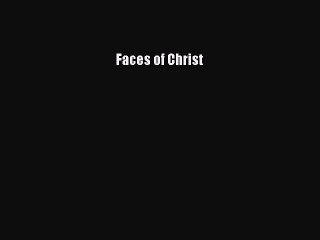 Read Faces of Christ Ebook Online