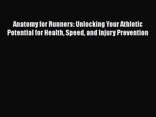 Read Anatomy for Runners: Unlocking Your Athletic Potential for Health Speed and Injury Prevention