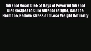 Read Adrenal Reset Diet: 51 Days of Powerful Adrenal Diet Recipes to Cure Adrenal Fatigue Balance