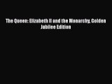 PDF The Queen: Elizabeth II and the Monarchy Golden Jubilee Edition Free Books