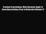 Read Freedom From Asthma: What Everyone Ought To Know About Asthma (Pool of Bethesda) (Volume