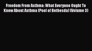 Read Freedom From Asthma: What Everyone Ought To Know About Asthma (Pool of Bethesda) (Volume