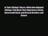 Read In Their Siblings' Voices: White Non-Adopted Siblings Talk About Their Experiences Being