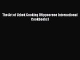 Download The Art of Uzbek Cooking (Hippocrene International Cookbooks) Free Books