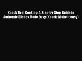 Download Knack Thai Cooking: A Step-by-Step Guide to Authentic Dishes Made Easy (Knack: Make