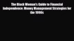 [PDF] The Black Woman's Guide to Financial Independence: Money Management Strategies for the